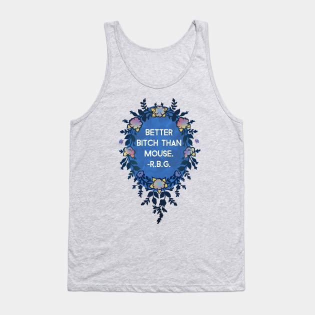 Ruth Bader Ginsburg, Better Bitch Than Mouse Tank Top by FabulouslyFeminist